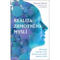 Realita zhmotněná myslí – Ohromující poznatky o tom, jak náš mozek vytváří hmotnou realitu