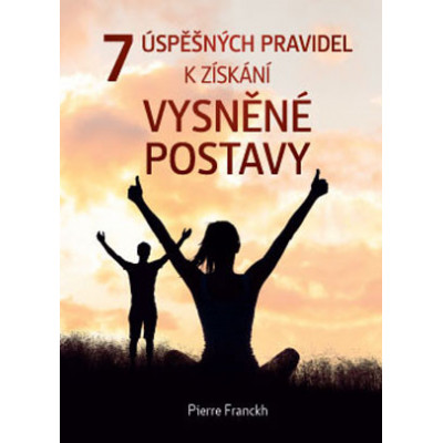 7 úspěšných pravidel k získání vysněné  postavy – včetně 30 nejoblíbenějších receptů Pierra Franckha