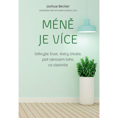 Méně je více – Odkryjte život, který chcete, pod nánosem toho, co vlastníte