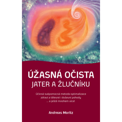 Úžasná očista jater a žlučníku – Účinná svépomocná metoda optimalizace zdraví a tělesné i duševní pohody!