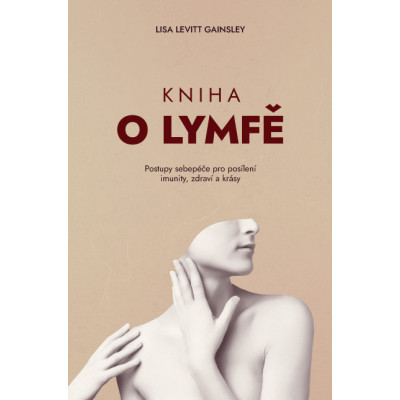 Kniha o lymfě – Jak o sebe pečovat a posílit si imunitu, upevnit zdraví a být krásný