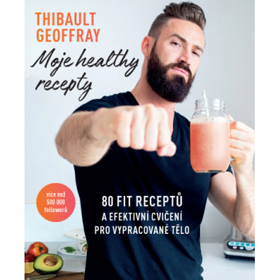 Moje healthy recepty – 80 fit receptů a efektivní cvičení pro vypracované tělo