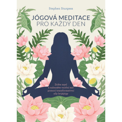 Jógová meditace pro každý den – Ztište mysl a nalezněte vnitřní mír pomocí transformativní síly krijájógy