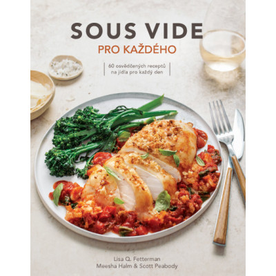 Sous vide pro každého – 60 osvědčených receptů na jídla pro každý den